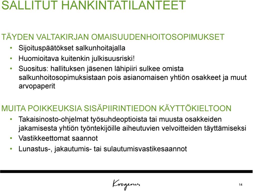 Suositus: hallituksen jäsenen lähipiiri sulkee omista salkunhoitosopimuksistaan pois asianomaisen yhtiön osakkeet ja muut arvopaperit