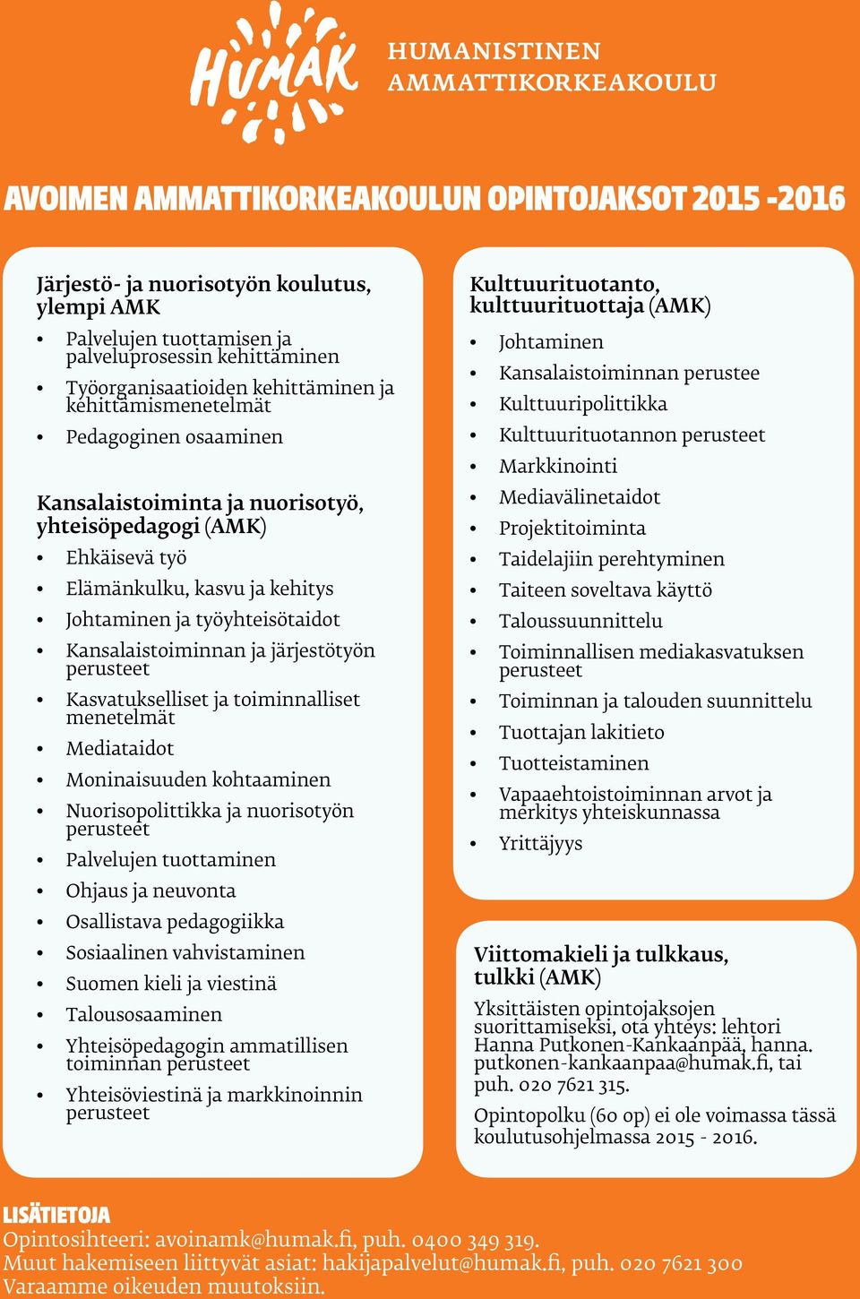järjestötyön Kasvatukselliset ja toiminnalliset menetelmät Mediataidot Moninaisuuden kohtaaminen Nuorisopolittikka ja nuorisotyön Palvelujen tuottaminen Ohjaus ja neuvonta Osallistava pedagogiikka