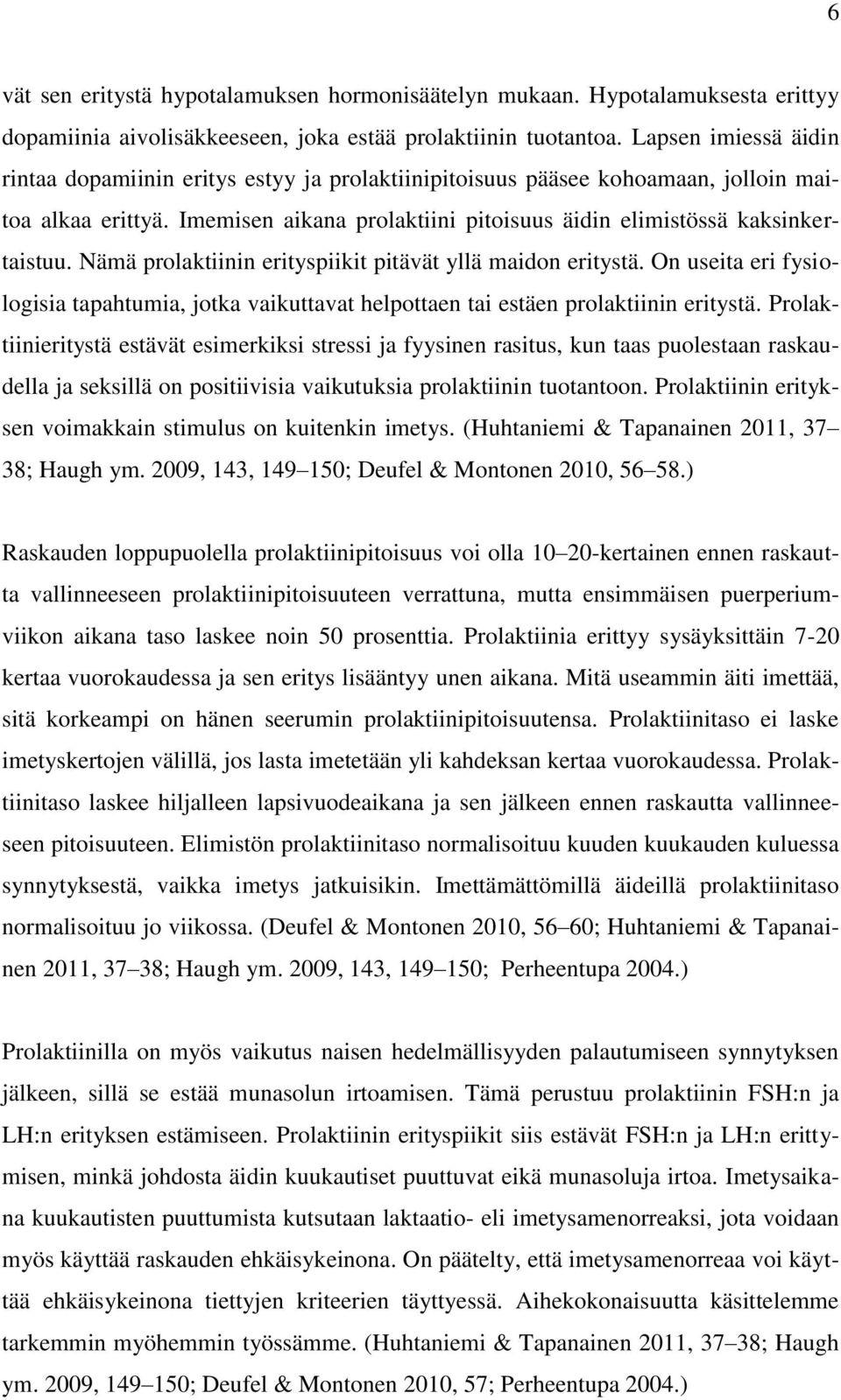 Nämä prolaktiinin erityspiikit pitävät yllä maidon eritystä. On useita eri fysiologisia tapahtumia, jotka vaikuttavat helpottaen tai estäen prolaktiinin eritystä.