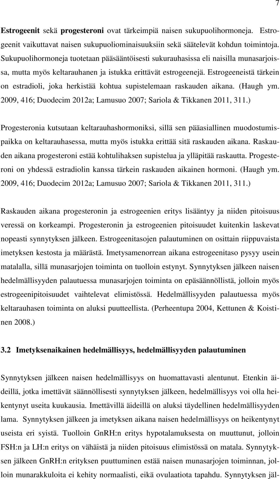 Estrogeeneistä tärkein on estradioli, joka herkistää kohtua supistelemaan raskauden aikana. (Haugh ym. 2009, 416; Duodecim 2012a; Lamusuo 2007; Sariola & Tikkanen 2011, 311.