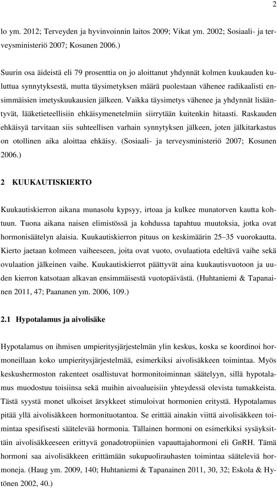 jälkeen. Vaikka täysimetys vähenee ja yhdynnät lisääntyvät, lääketieteellisiin ehkäisymenetelmiin siirrytään kuitenkin hitaasti.