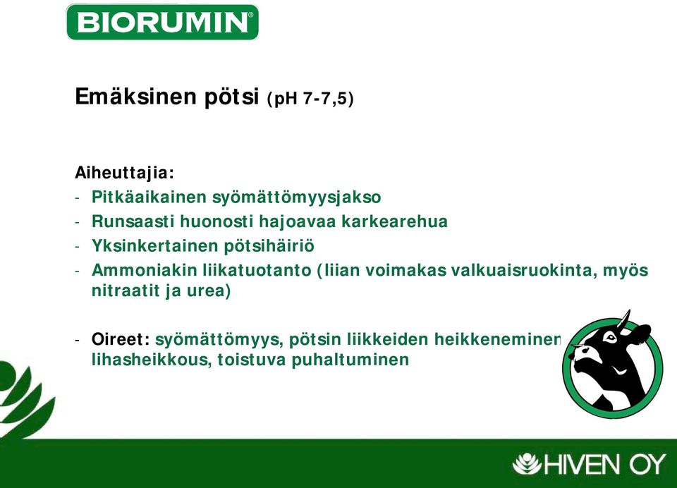liikatuotanto (liian voimakas valkuaisruokinta, myös nitraatit ja urea) - Oireet: