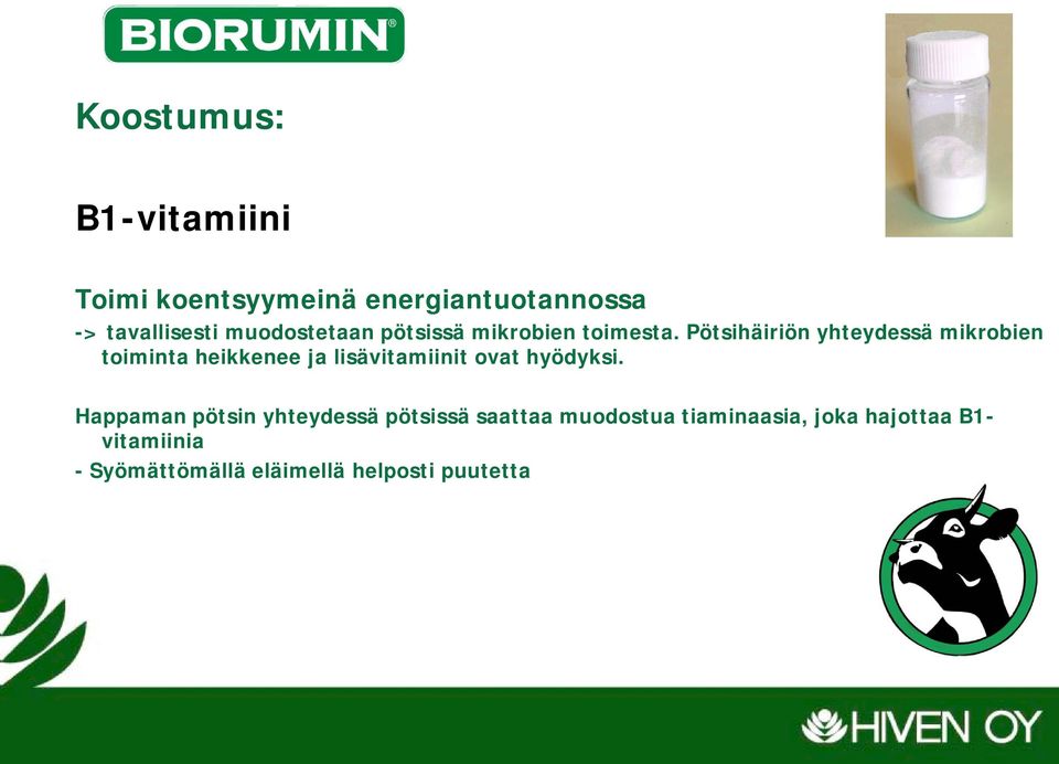 Pötsihäiriön yhteydessä mikrobien toiminta heikkenee ja lisävitamiinit ovat hyödyksi.