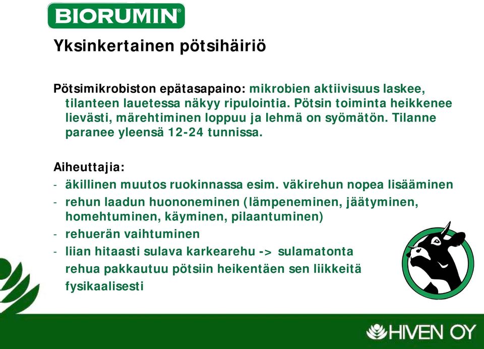 Aiheuttajia: - äkillinen muutos ruokinnassa esim.