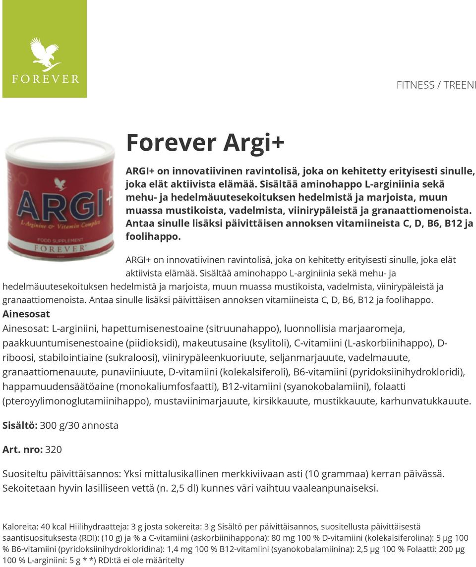 Antaa sinulle lisäksi päivittäisen annoksen vitamiineista C, D, B6, B12 ja foolihappo. ARGI+ on innovatiivinen ravintolisä, joka on kehitetty erityisesti sinulle, joka elät aktiivista elämää.