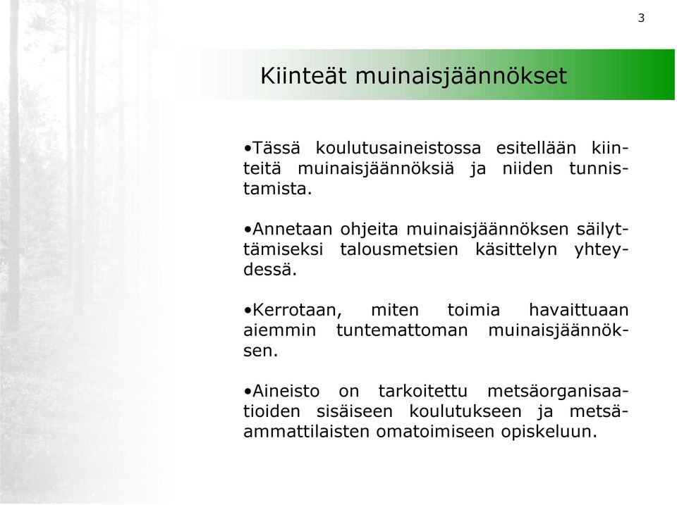 Annetaan ohjeita muinaisjäännöksen säilyttämiseksi talousmetsien käsittelyn yhteydessä.