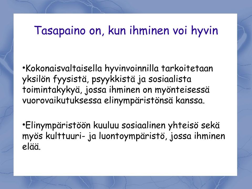 ihminen on myönteisessä vuorovaikutuksessa elinympäristönsä kanssa.