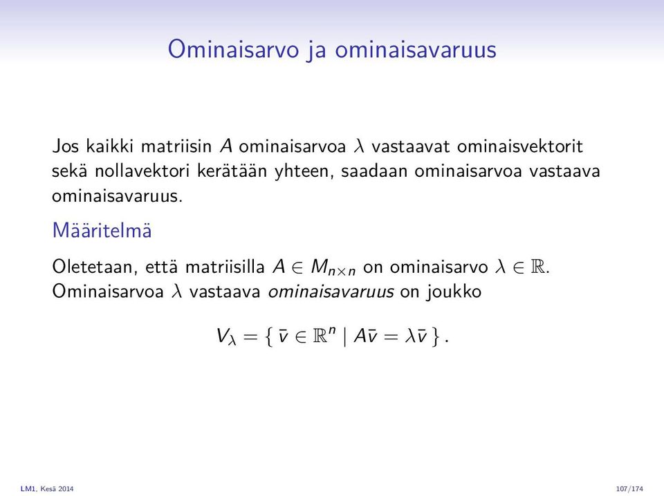 ominaisavaruus. Määritelmä Oletetaan, että matriisilla A M n n on ominaisarvo λ R.