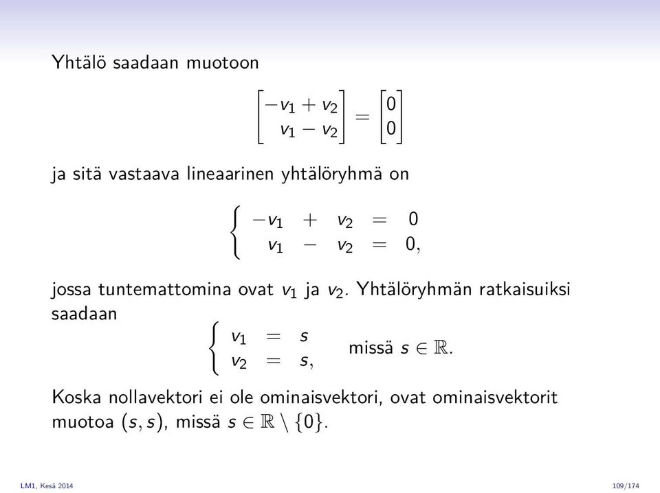 Yhtälöryhmän ratkaisuiksi saadaan { v1 = s missä s R.