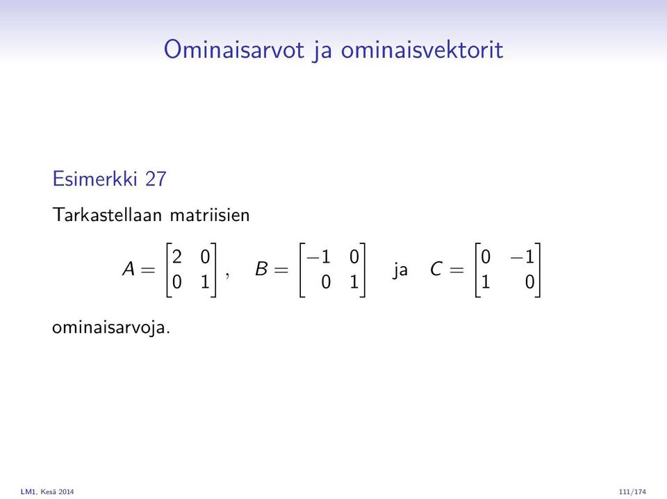 matriisien 2 0 A =, B = 0 1 1 0 0 1
