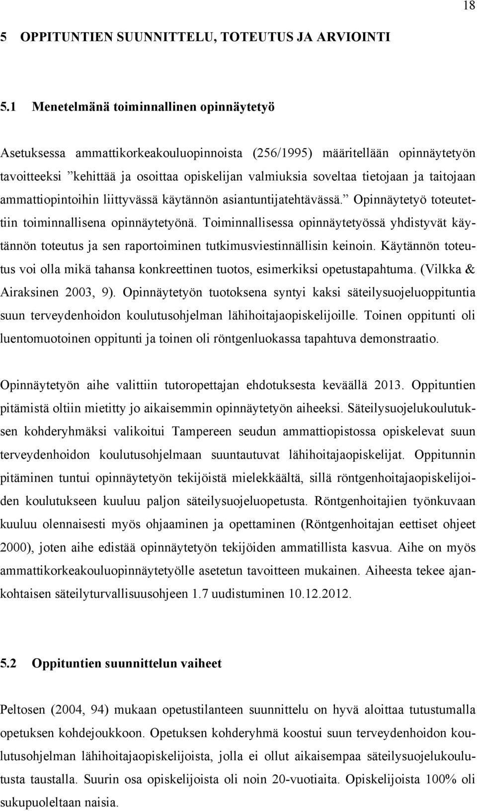 taitojaan ammattiopintoihin liittyvässä käytännön asiantuntijatehtävässä. Opinnäytetyö toteutettiin toiminnallisena opinnäytetyönä.