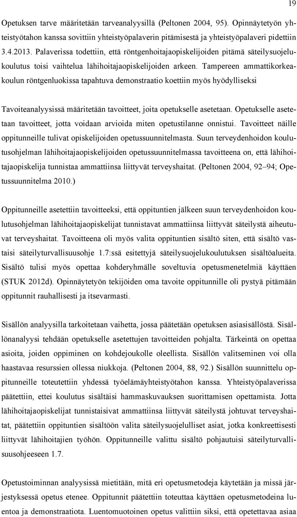Tampereen ammattikorkeakoulun röntgenluokissa tapahtuva demonstraatio koettiin myös hyödylliseksi Tavoiteanalyysissä määritetään tavoitteet, joita opetukselle asetetaan.