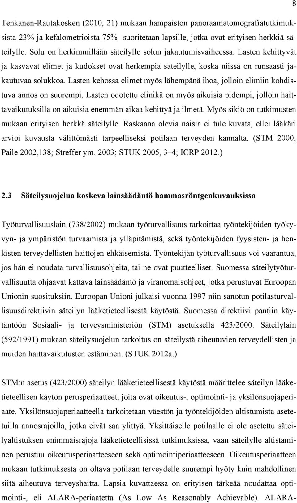 Lasten kehossa elimet myös lähempänä ihoa, jolloin elimiin kohdistuva annos on suurempi.