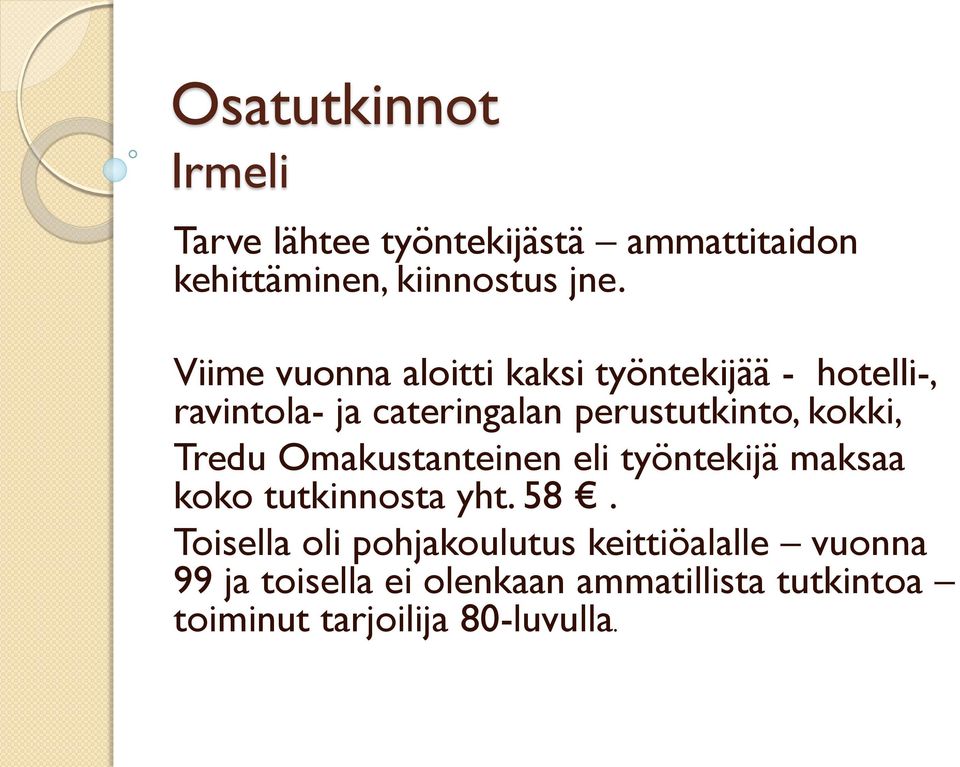 kokki, Tredu Omakustanteinen eli työntekijä maksaa koko tutkinnosta yht. 58.