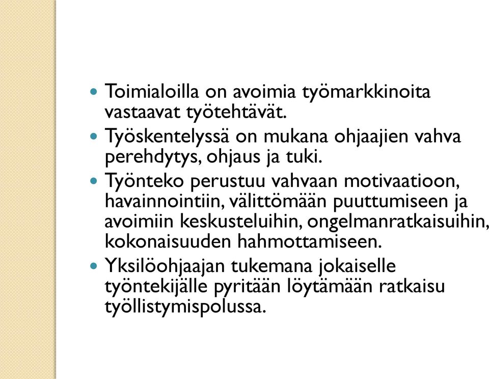 Työnteko perustuu vahvaan motivaatioon, havainnointiin, välittömään puuttumiseen ja avoimiin