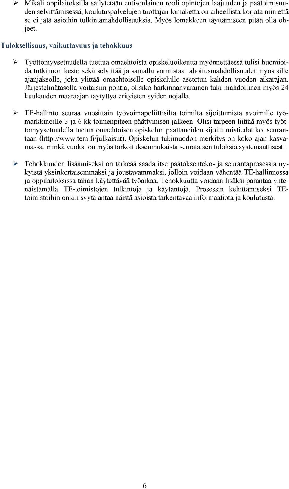 Tuloksellisuus, vaikuttavuus ja tehokkuus Työttömyysetuudella tuettua omaehtoista opiskeluoikeutta myönnettäessä tulisi huomioida tutkinnon kesto sekä selvittää ja samalla varmistaa