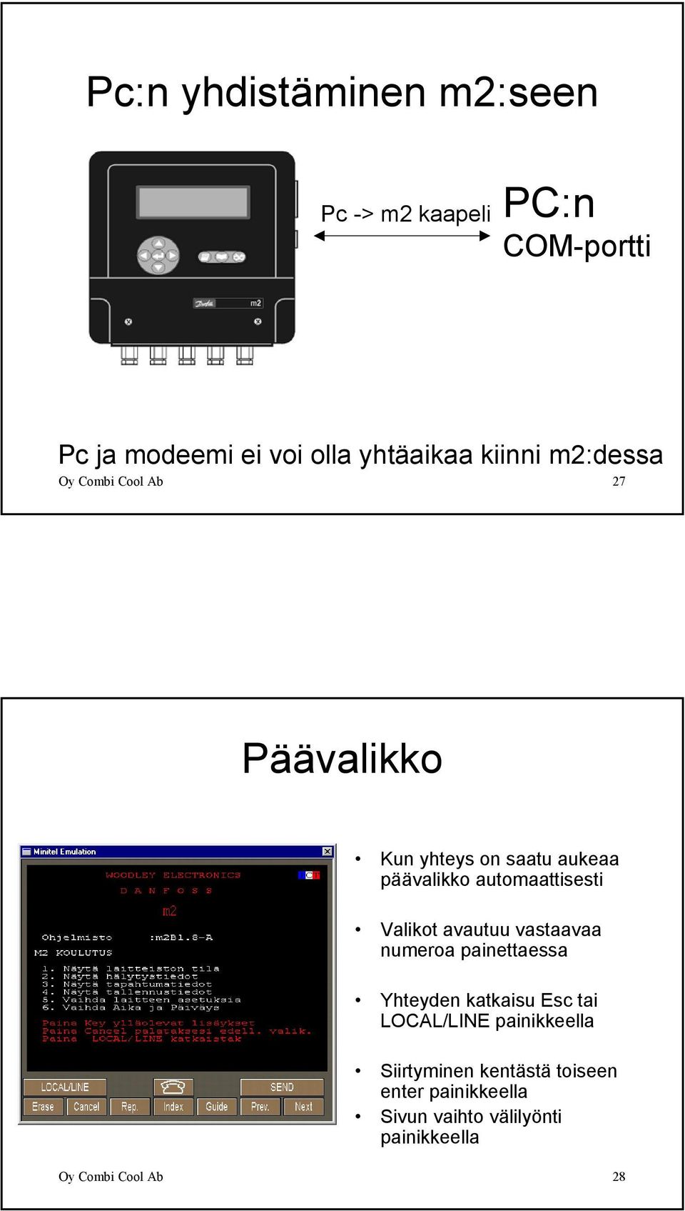 automaattisesti Valikot avautuu vastaavaa numeroa painettaessa Yhteyden katkaisu Esc tai LOCAL/LINE