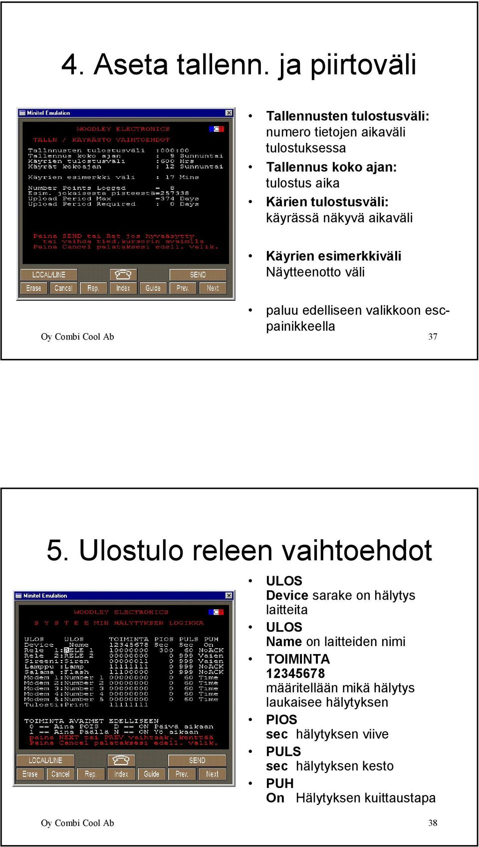 käyrässä näkyvä aikaväli Käyrien esimerkkiväli Näytteenotto väli paluu edelliseen valikkoon escpainikkeella Oy Combi Cool Ab 37 5.