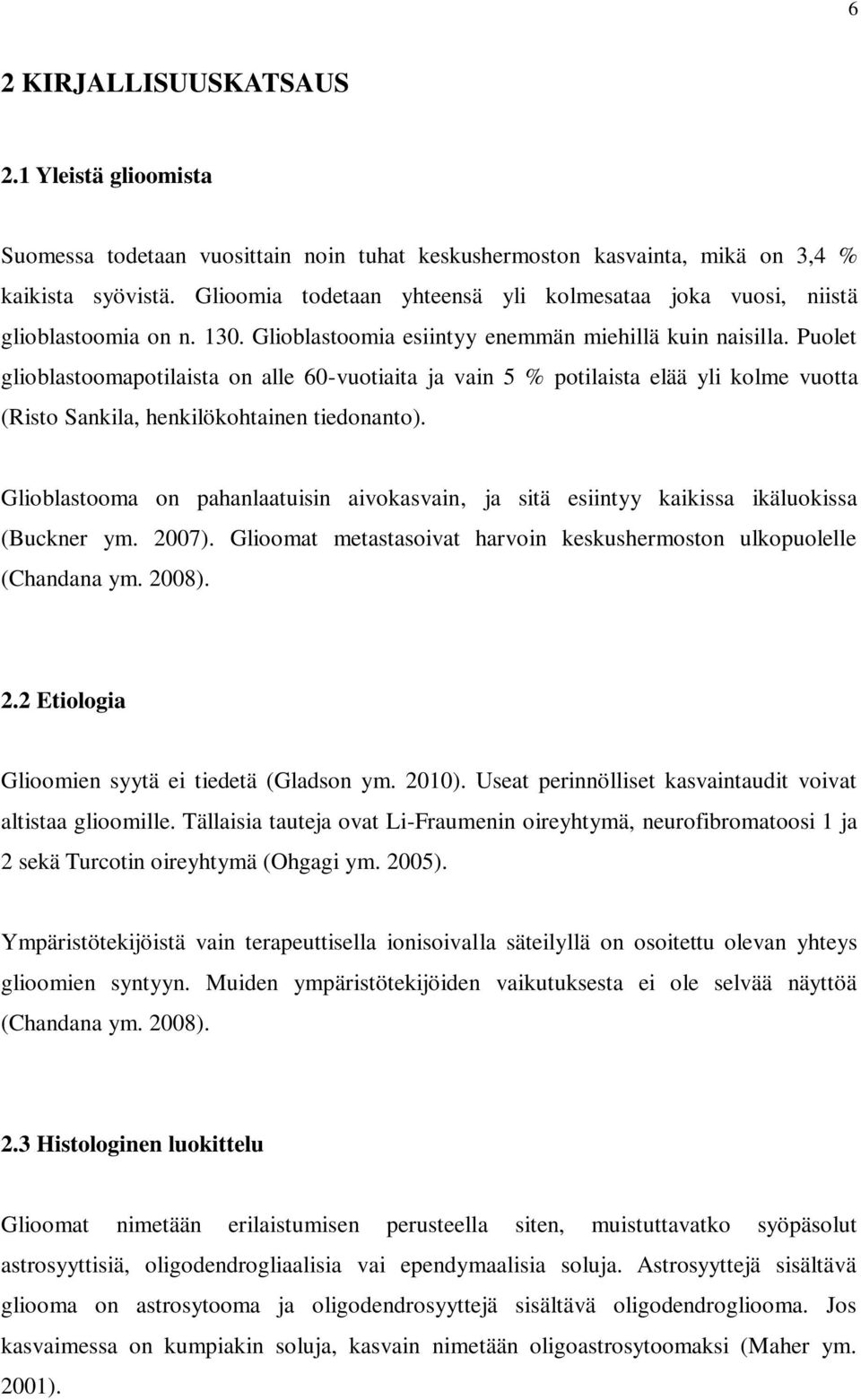 Puolet glioblastoomapotilaista on alle 60-vuotiaita ja vain 5 % potilaista elää yli kolme vuotta (Risto Sankila, henkilökohtainen tiedonanto).