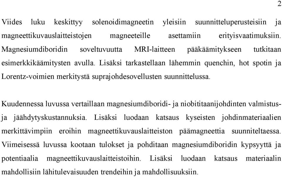 Kuudennessa luvussa vertaillaan magnesiumdiboridi- ja niobititaanijohdinten valmistusja jäähdytyskustannuksia.