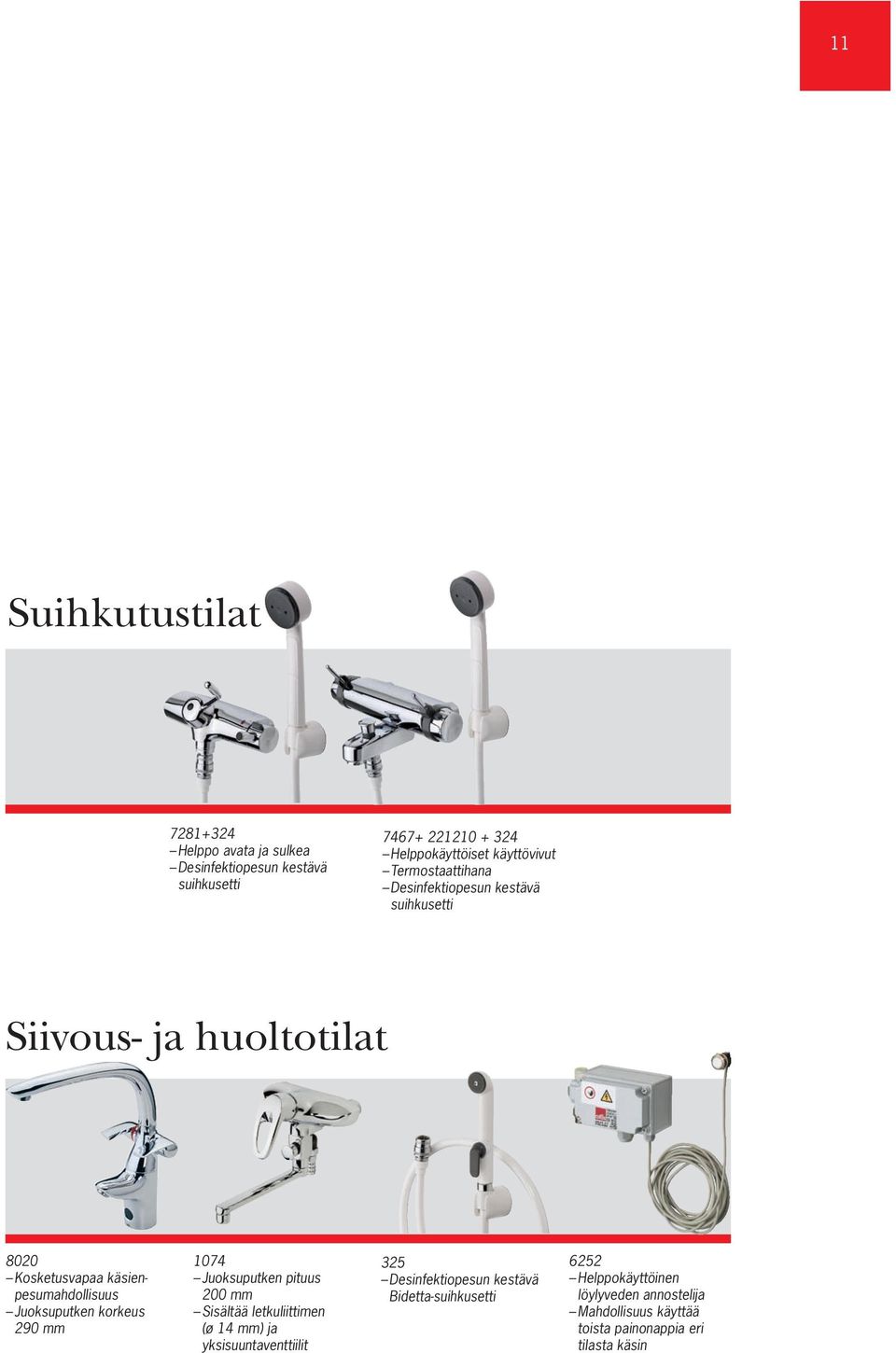 käsienpesumahdollisuus Juoksuputken korkeus 290 mm 1074 Juoksuputken pituus 200 mm Sisältää letkuliittimen (ø 14 mm) ja