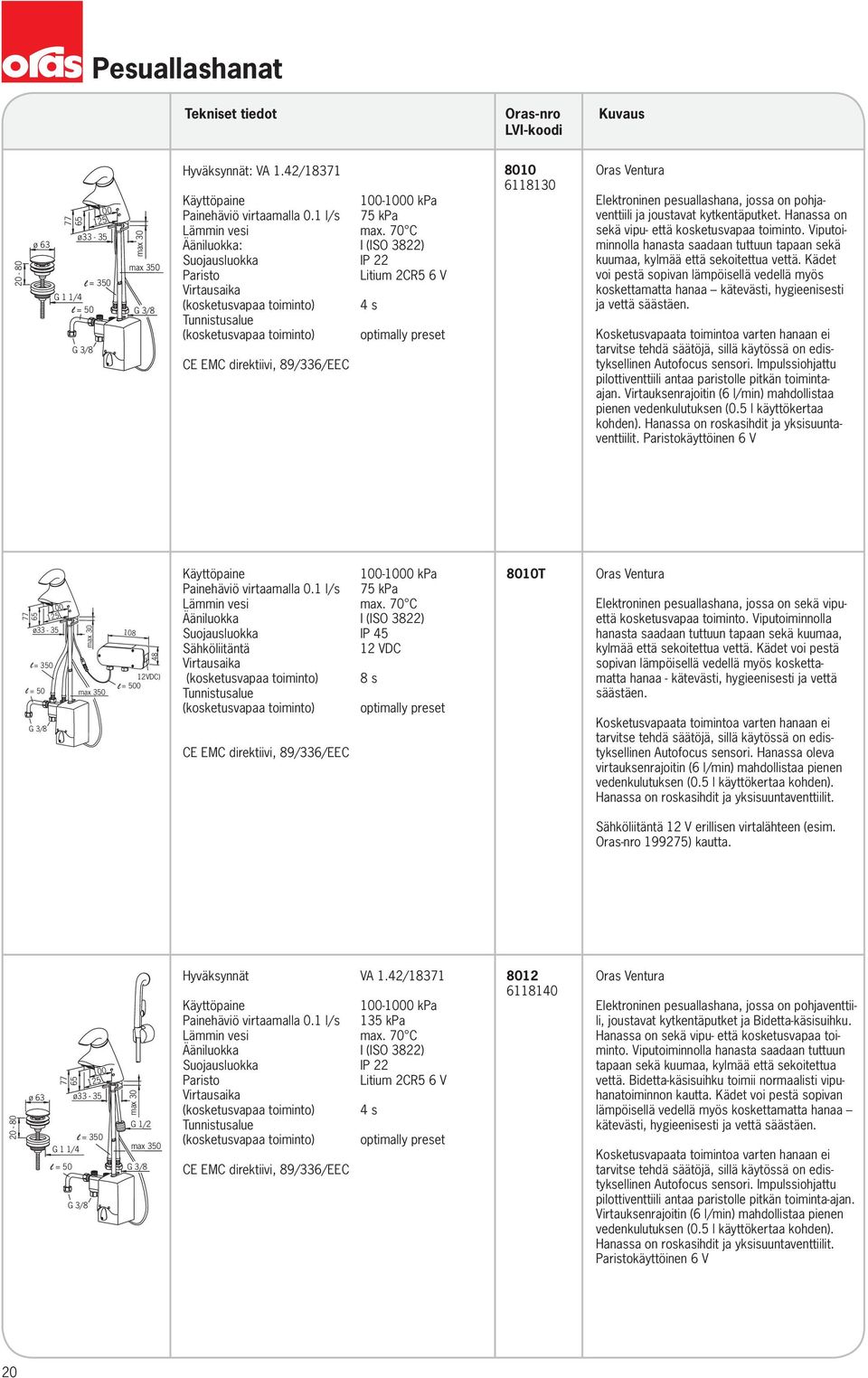 Oras Ventura Elektroninen pesuallashana, jossa on pohjaventtiili ja joustavat kytkentäputket. Hanassa on sekä vipu- että kosketusvapaa toiminto.