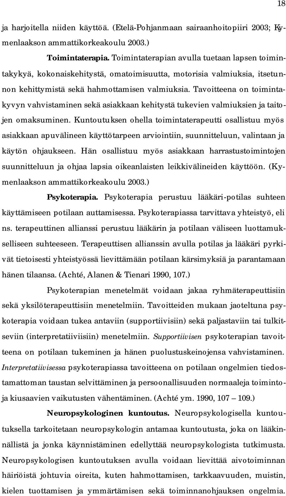 Tavoitteena on toimintakyvyn vahvistaminen sekä asiakkaan kehitystä tukevien valmiuksien ja taitojen omaksuminen.