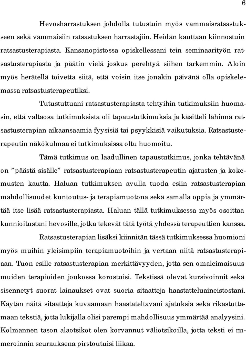 Aloin myös herätellä toivetta siitä, että voisin itse jonakin päivänä olla opiskelemassa ratsastusterapeutiksi.
