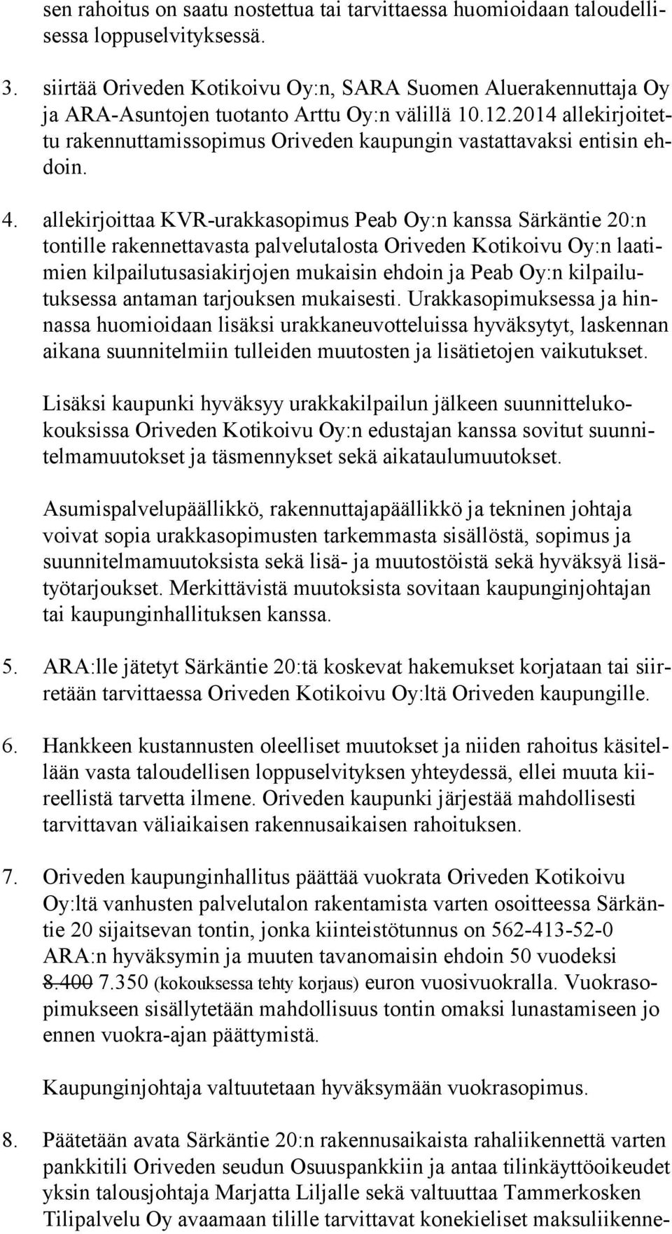 2014 al le kir joi tettu rakennuttamissopimus Oriveden kaupungin vastattavaksi entisin ehdoin. 4.