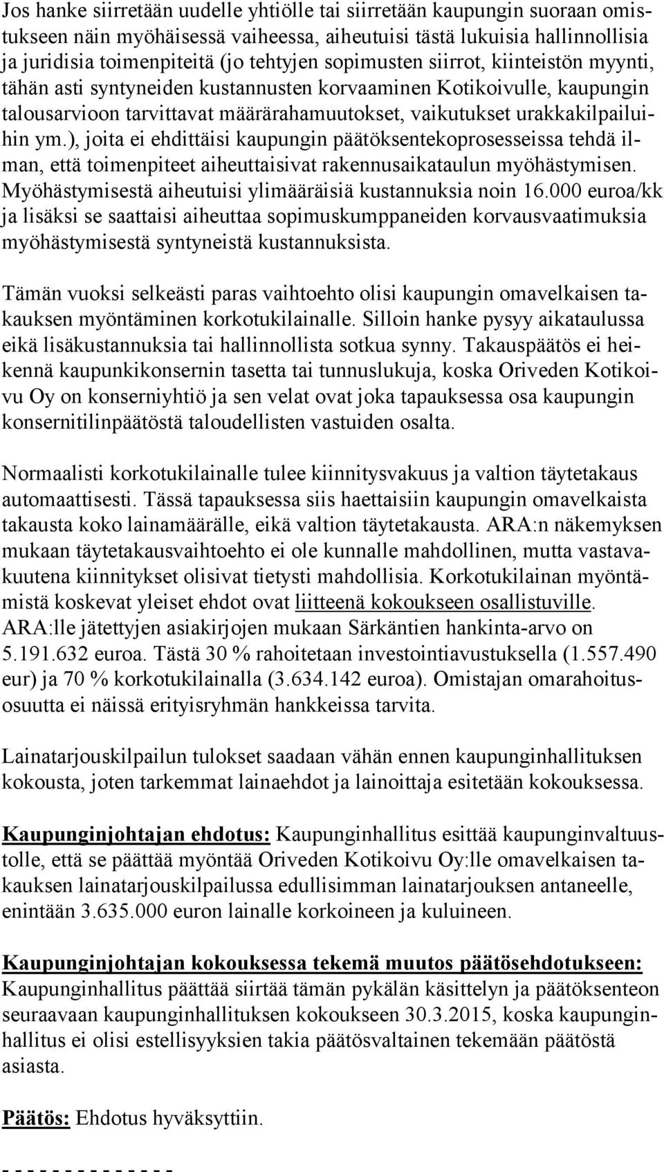 ym.), joita ei eh dit täi si kaupungin päätöksentekoprosesseissa tehdä ilman, että toimenpiteet ai heut tai si vat rakennusaikataulun myöhästymisen.