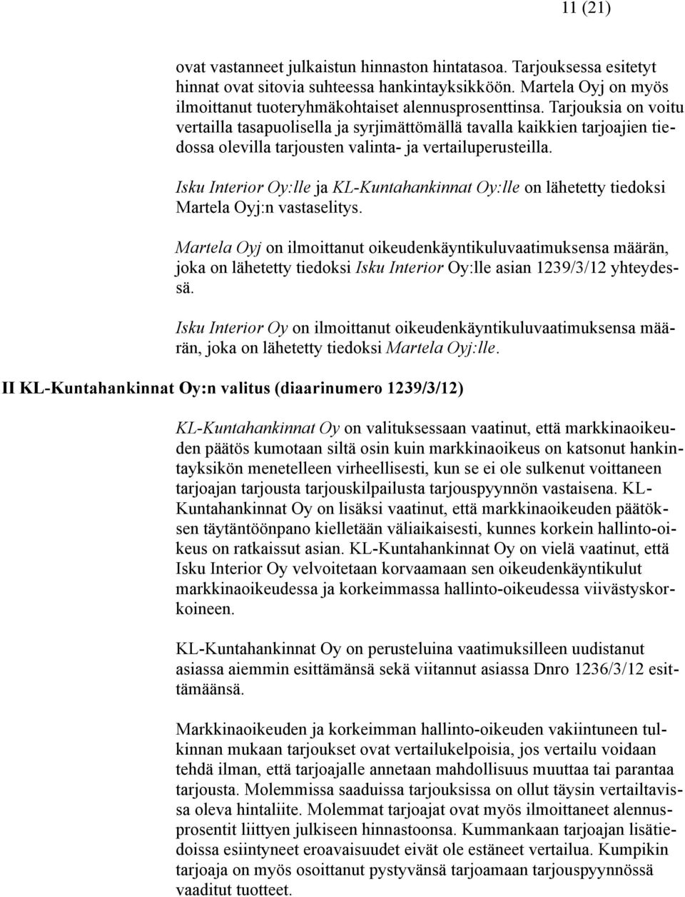 Isku Interior Oy:lle ja KL-Kuntahankinnat Oy:lle on lähetetty tiedoksi Martela Oyj:n vastaselitys.
