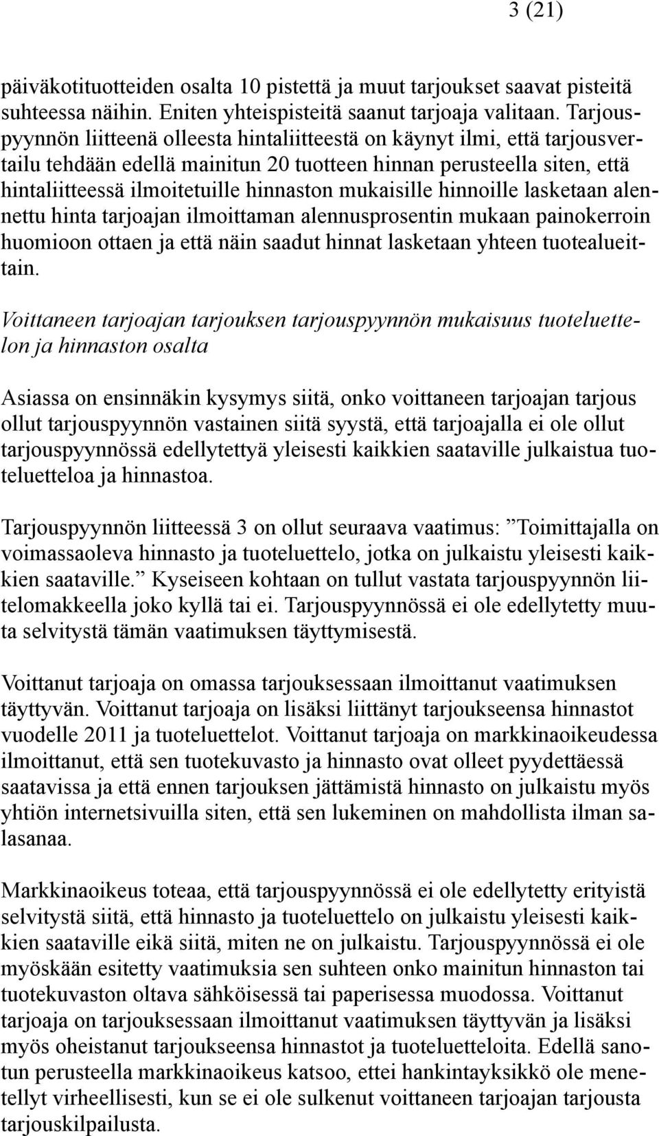 mukaisille hinnoille lasketaan alennettu hinta tarjoajan ilmoittaman alennusprosentin mukaan painokerroin huomioon ottaen ja että näin saadut hinnat lasketaan yhteen tuotealueittain.