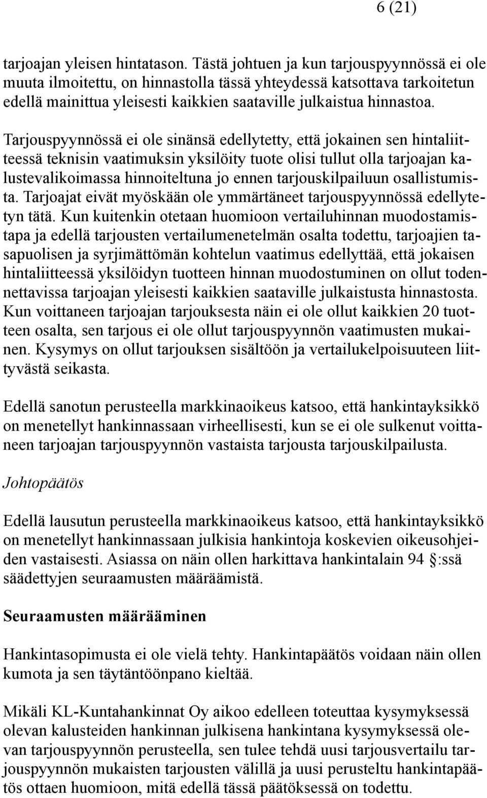 Tarjouspyynnössä ei ole sinänsä edellytetty, että jokainen sen hintaliitteessä teknisin vaatimuksin yksilöity tuote olisi tullut olla tarjoajan kalustevalikoimassa hinnoiteltuna jo ennen