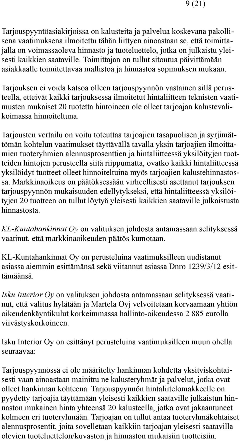 Tarjouksen ei voida katsoa olleen tarjouspyynnön vastainen sillä perusteella, etteivät kaikki tarjouksessa ilmoitetut hintaliitteen teknisten vaatimusten mukaiset 20 tuotetta hintoineen ole olleet