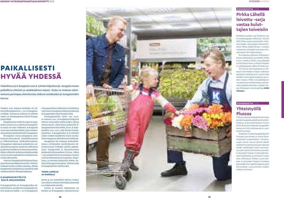Vuoden 2012 lopussa Keskolla oli yhteistyökumppaneina 1 210 K-kauppiasyrittäjää. Suomessa kaikissa K-ryhmän ruoka- ja rautakaupoissa toimii K-kauppiasyrittäjä.