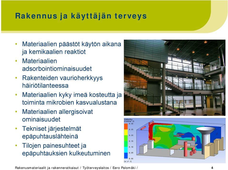 toiminta mikrobien kasvualustana Materiaalien allergisoivat ominaisuudet Tekniset järjestelmät