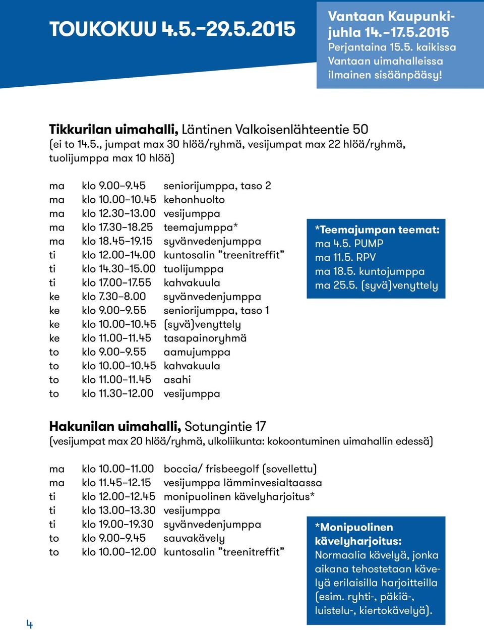 00 kuntosalin treenitreffit ti klo 14.30 15.00 tuolijumppa ti klo 17.00 17.55 kahvakuula ke klo 7.30 8.00 syvänvedenjumppa ke klo 9.00 9.55 seniorijumppa, taso 1 ke klo 10.00 10.