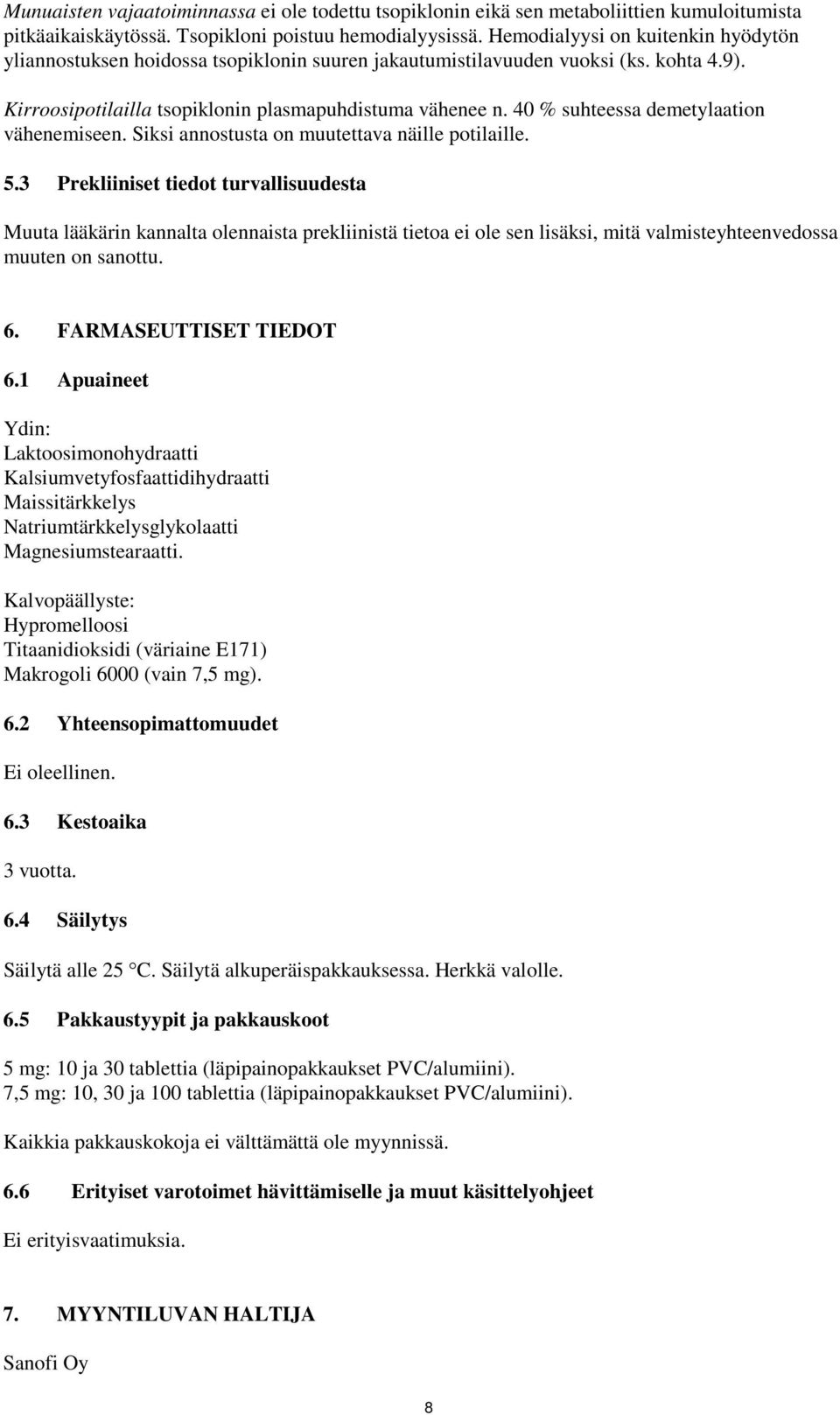 40 % suhteessa demetylaation vähenemiseen. Siksi annostusta on muutettava näille potilaille. 5.