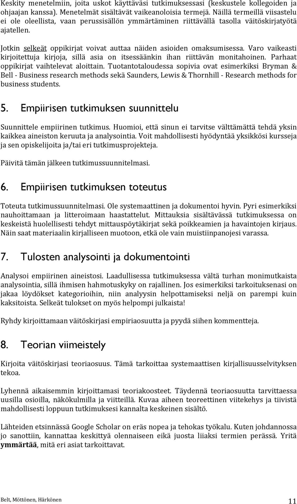 Varo vaikeasti kirjoitettuja kirjoja, sillä asia on itsessäänkin ihan riittävän monitahoinen. Parhaat oppikirjat vaihtelevat aloittain.