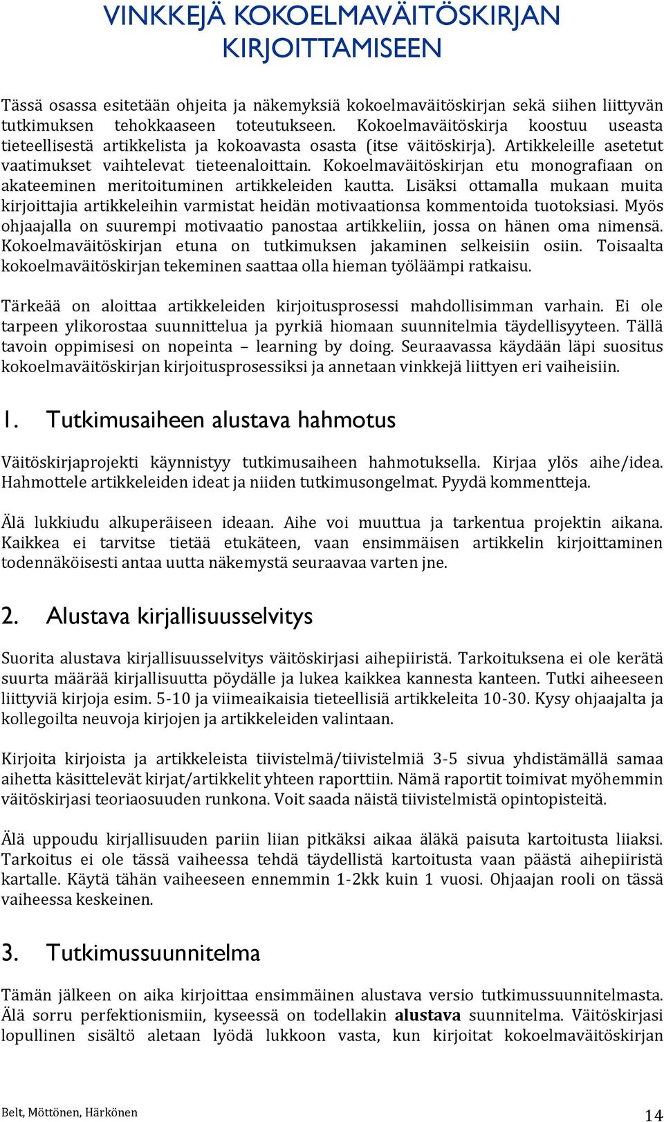 Kokoelmaväitöskirjan etu monografiaan on akateeminen meritoituminen artikkeleiden kautta.