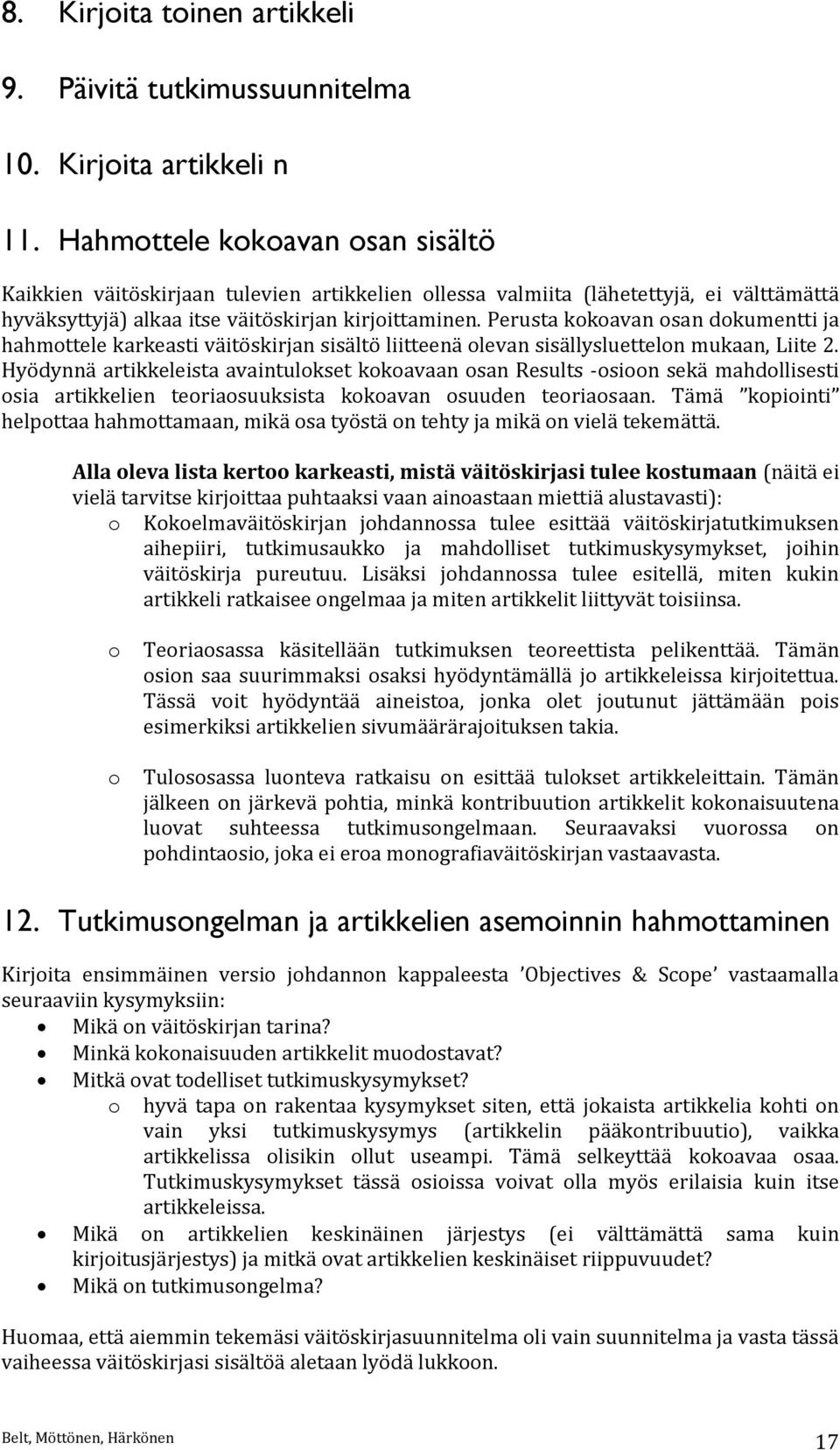 Perusta kokoavan osan dokumentti ja hahmottele karkeasti väitöskirjan sisältö liitteenä olevan sisällysluettelon mukaan, Liite 2.