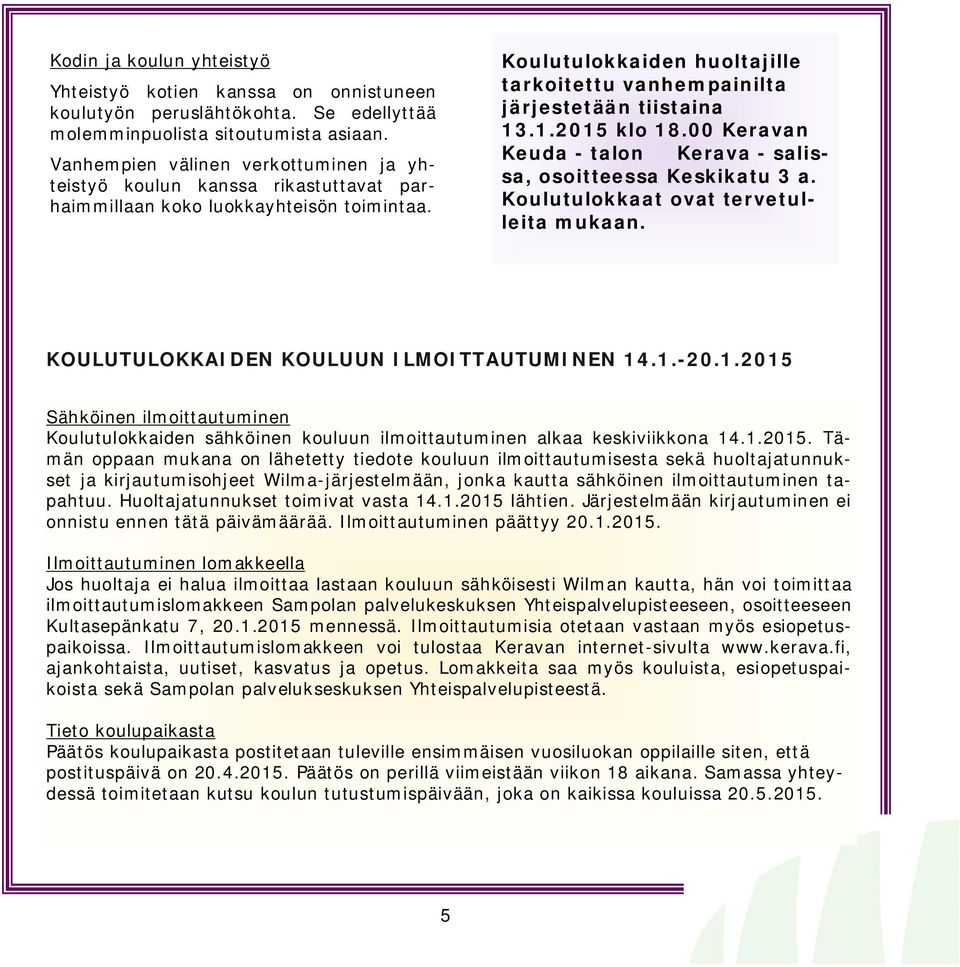 Koulutulokkaiden huoltajille tarkoitettu vanhempainilta järjestetään tiistaina 13.1.2015 klo 18.00 Keravan Keuda - talon Kerava - salissa, osoitteessa Keskikatu 3 a.