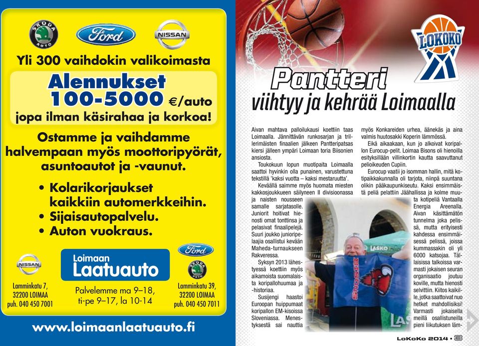 040 450 7011 Pantteri viihtyy ja kehrää Loimaalla Aivan mahtava palloilukausi koettiin taas Loimaalla.