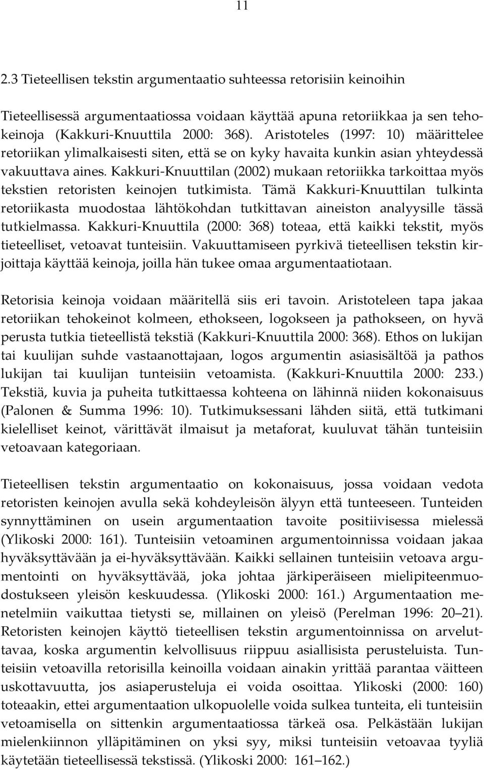 Kakkuri-Knuuttilan (2002) mukaan retoriikka tarkoittaa myös tekstien retoristen keinojen tutkimista.