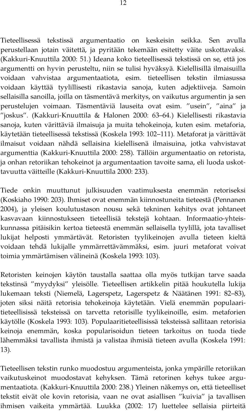 tieteellisen tekstin ilmiasussa voidaan käyttää tyylillisesti rikastavia sanoja, kuten adjektiiveja.