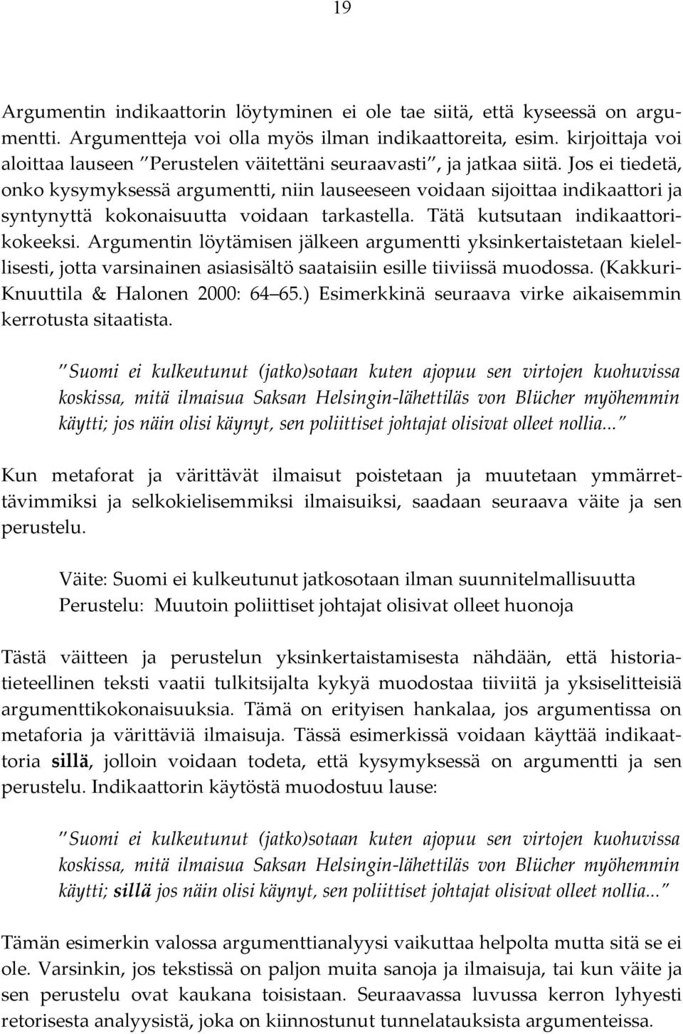 Jos ei tiedetä, onko kysymyksessä argumentti, niin lauseeseen voidaan sijoittaa indikaattori ja syntynyttä kokonaisuutta voidaan tarkastella. Tätä kutsutaan indikaattorikokeeksi.