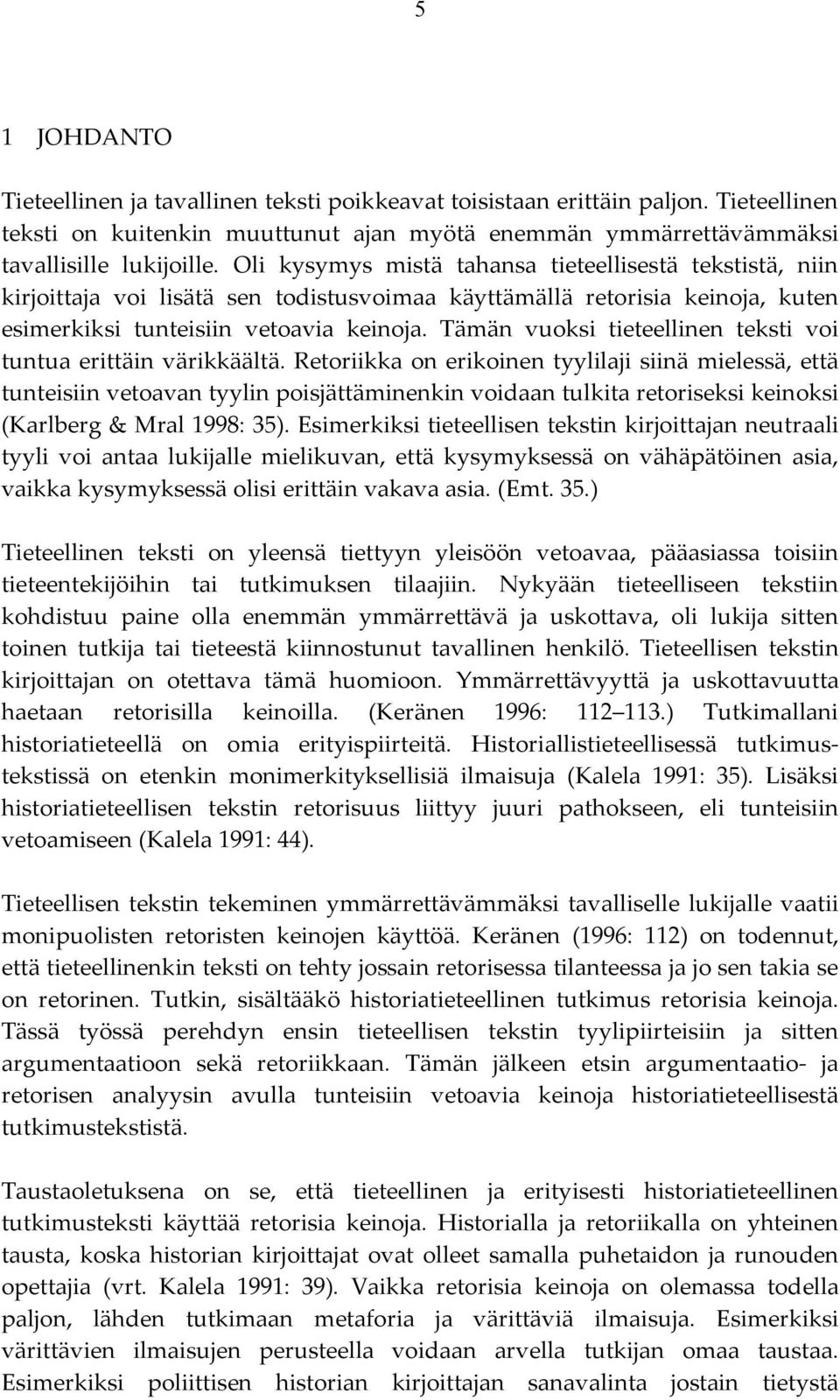Tämän vuoksi tieteellinen teksti voi tuntua erittäin värikkäältä.
