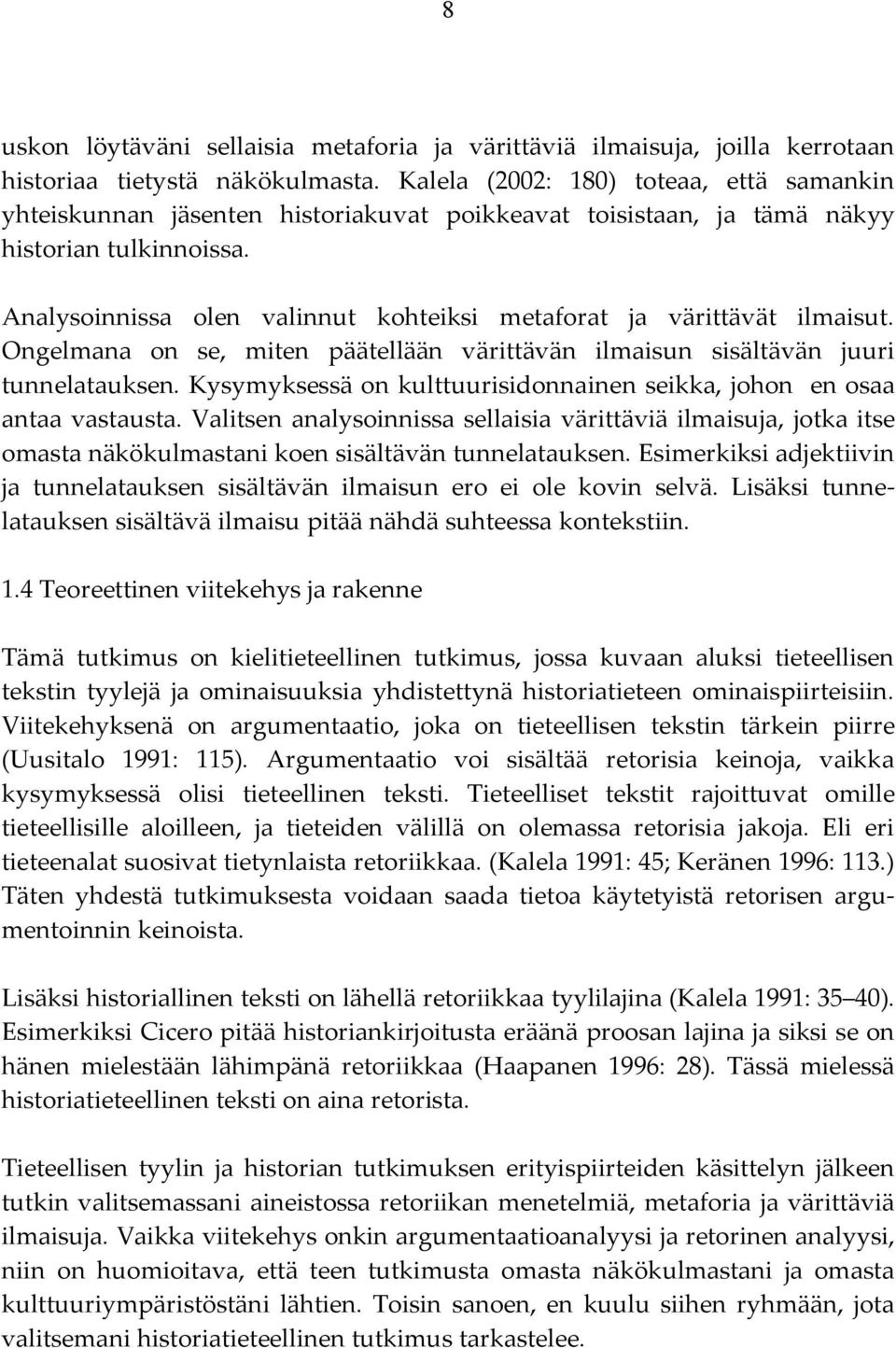 Analysoinnissa olen valinnut kohteiksi metaforat ja värittävät ilmaisut. Ongelmana on se, miten päätellään värittävän ilmaisun sisältävän juuri tunnelatauksen.