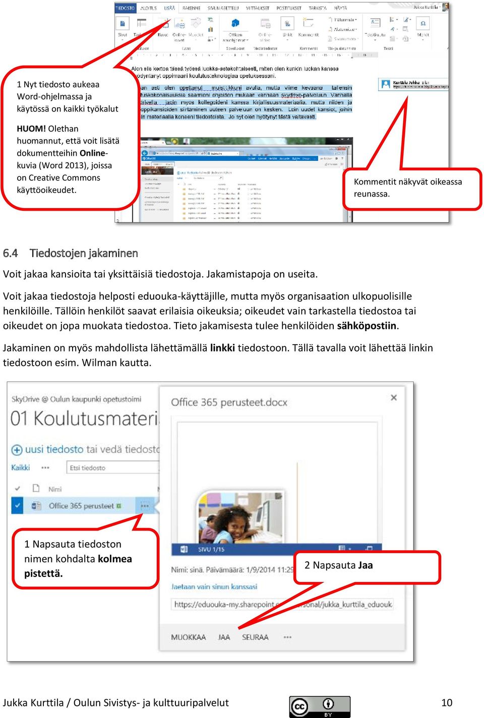 Voit jakaa tiedostoja helposti eduouka-käyttäjille, mutta myös organisaation ulkopuolisille henkilöille.