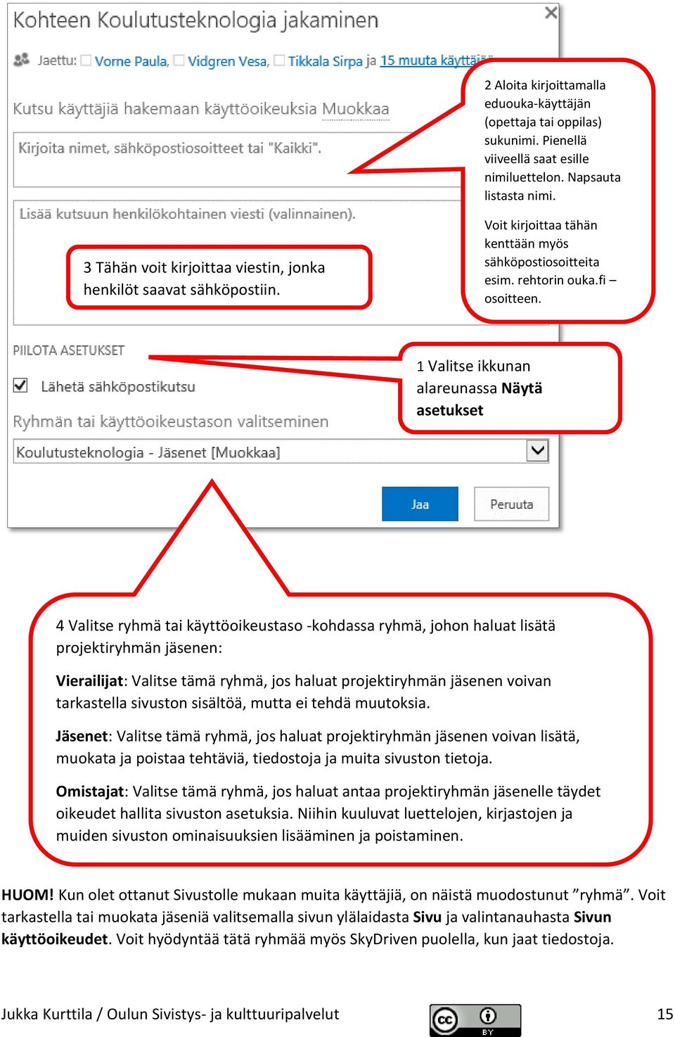 1 Valitse ikkunan alareunassa Näytä asetukset 4 Valitse ryhmä tai käyttöoikeustaso -kohdassa ryhmä, johon haluat lisätä projektiryhmän jäsenen: Vierailijat: Valitse tämä ryhmä, jos haluat